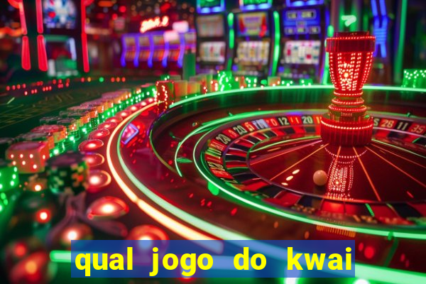 qual jogo do kwai que ganha mais dinheiro